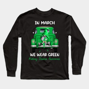 Gnome Sitting On Truck In March We Wear Green Kidney Disease Awareness Long Sleeve T-Shirt